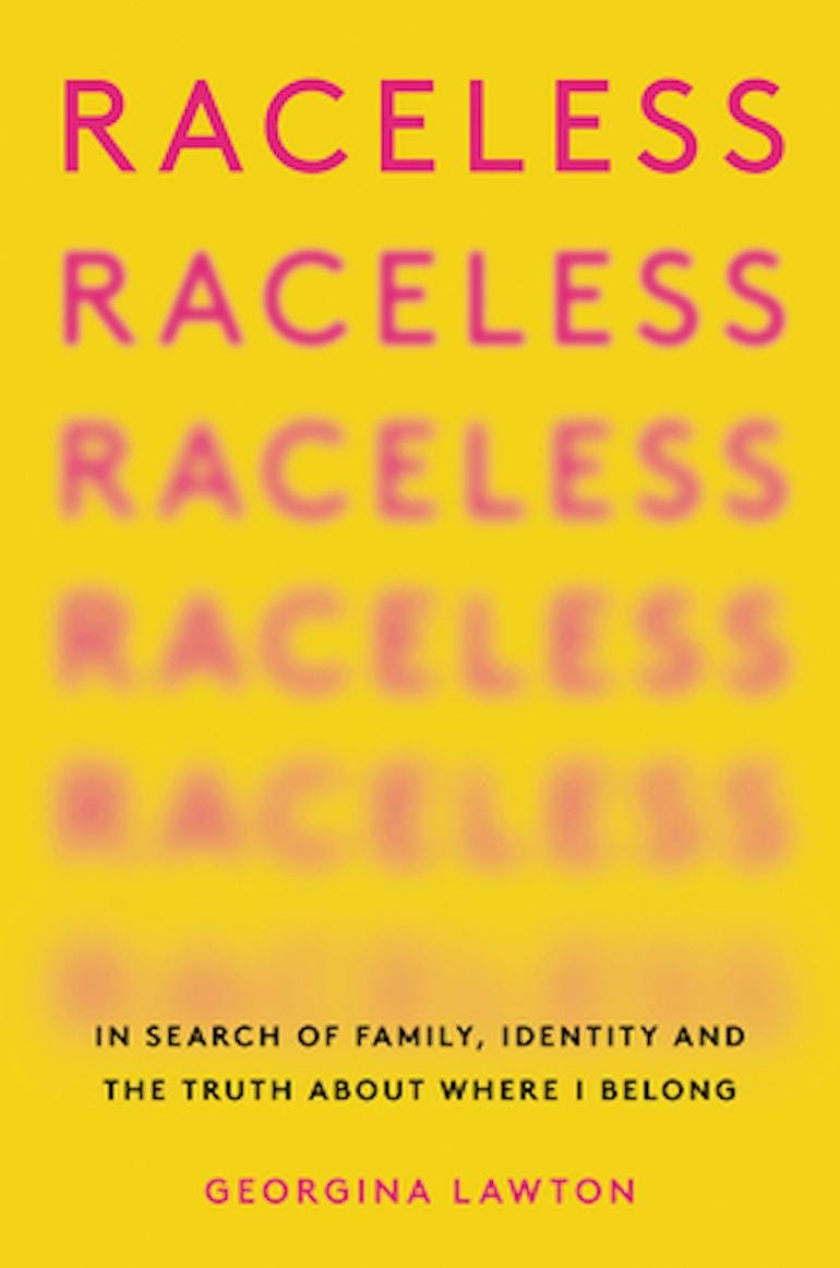 A yellow bookcover with pink text that says Raceless, repeating down the length of the cover and becoming increasingly blurry toward the bottom. This is a book by Georgina Lawton.